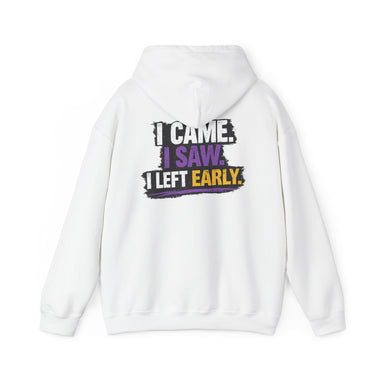 I Came I Saw I Left Early Hoodie