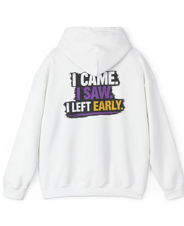 I Came I Saw I Left Early Hoodie