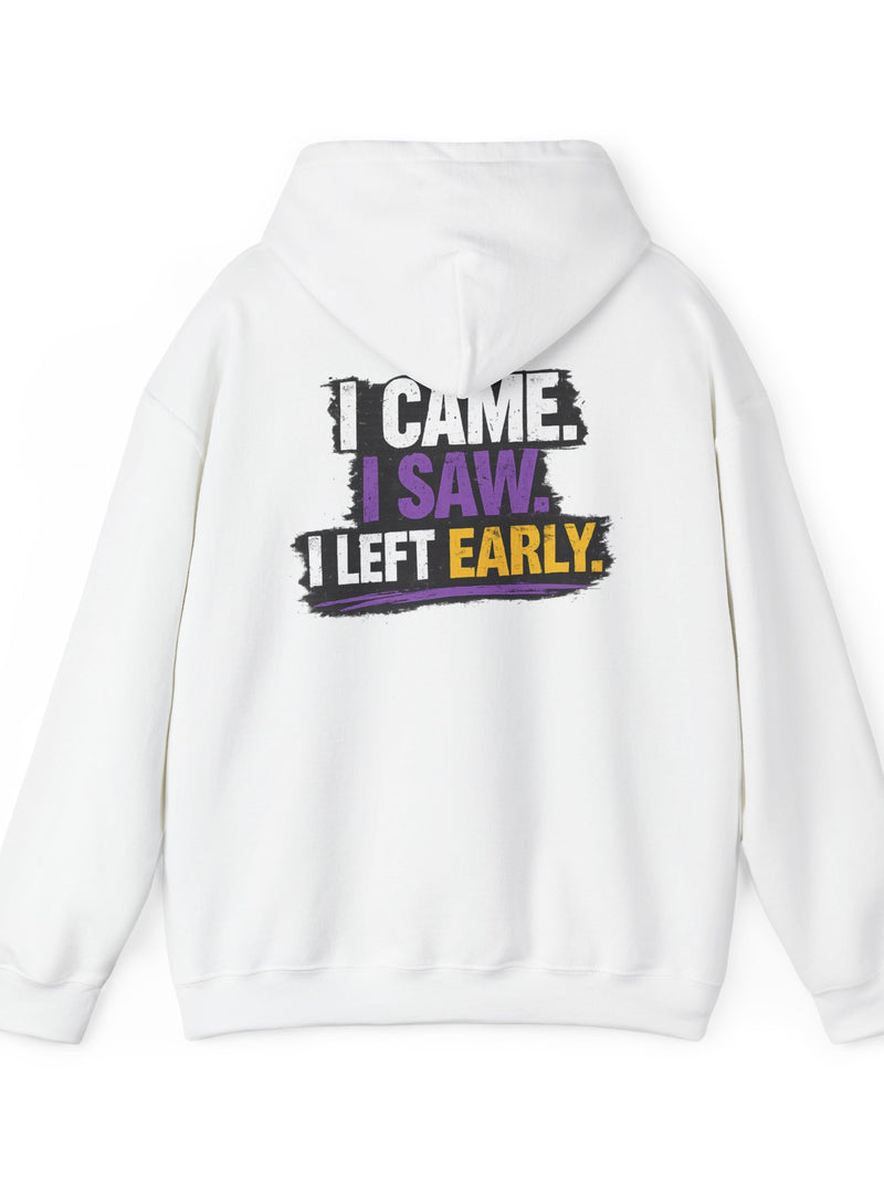 I Came I Saw I Left Early Hoodie