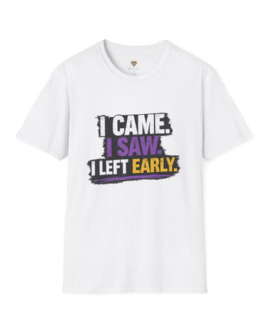 I Came I Saw I Left Early T‑Shirt — Funny Statement Graphic Tee